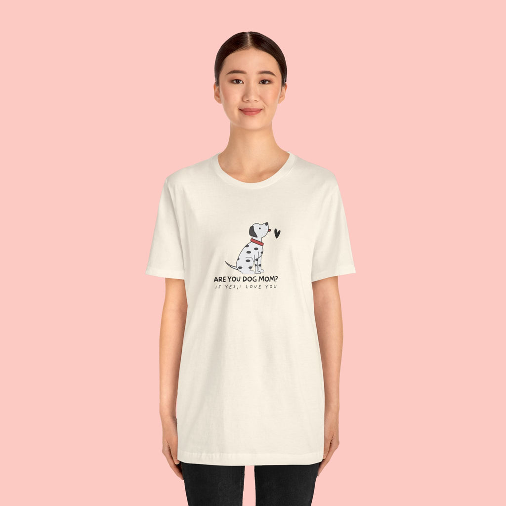 Dog Mom T-Shirt - "Are You Dog Mom? I’ll Still Love You" Cute Dalmatian Graphic Tee