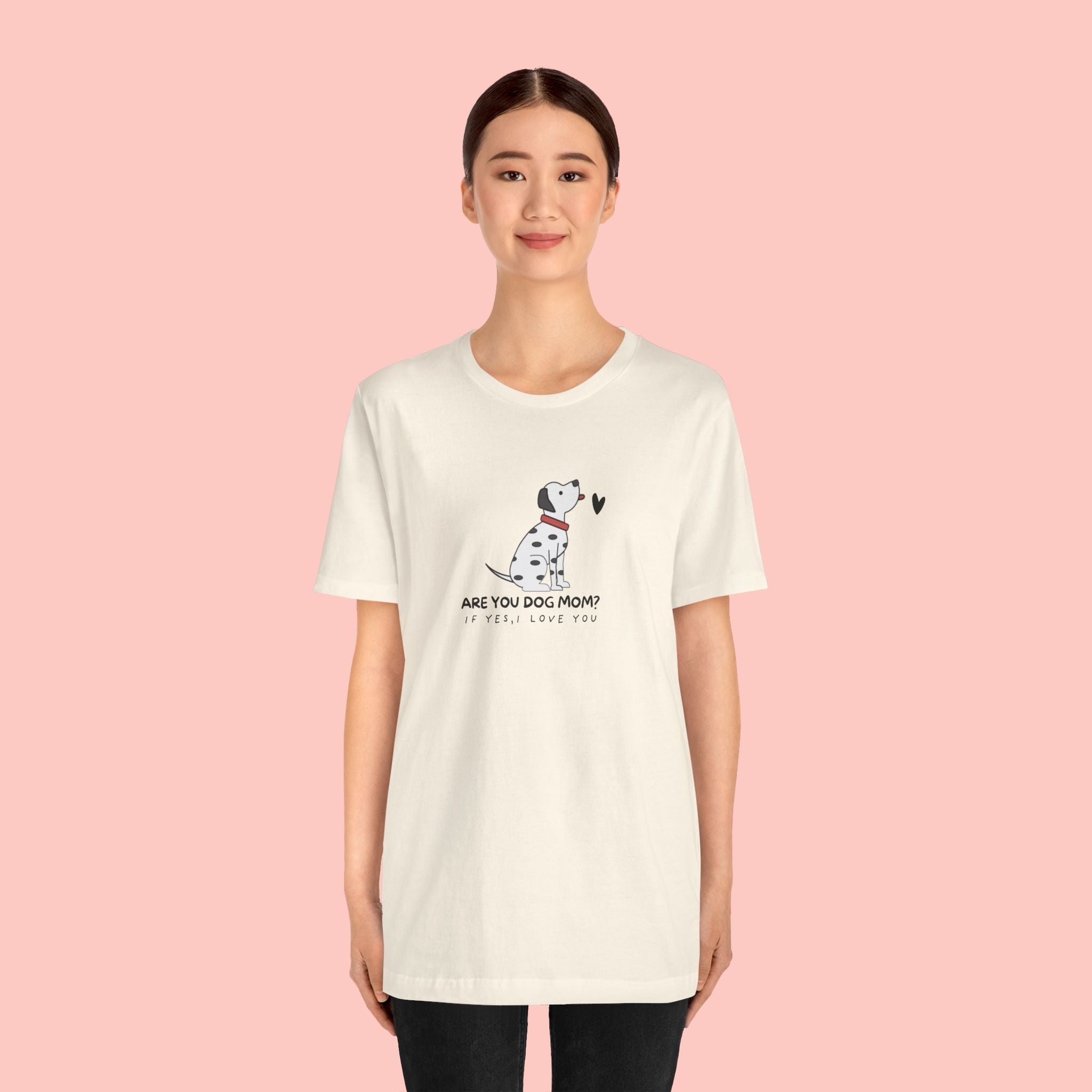 Dog Mom T-Shirt - "Are You Dog Mom? I’ll Still Love You" Cute Dalmatian Graphic Tee