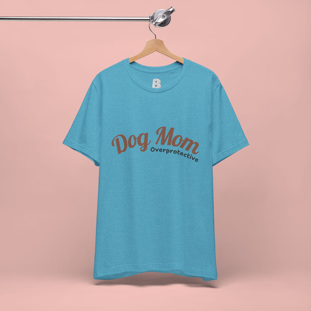 Dog Mom Overprotective T-Shirt – Cute Pet Lover Tee