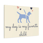 My Dog Is My Favorite Child Canvas Wall Art – Cute Dog Quote Home Decor