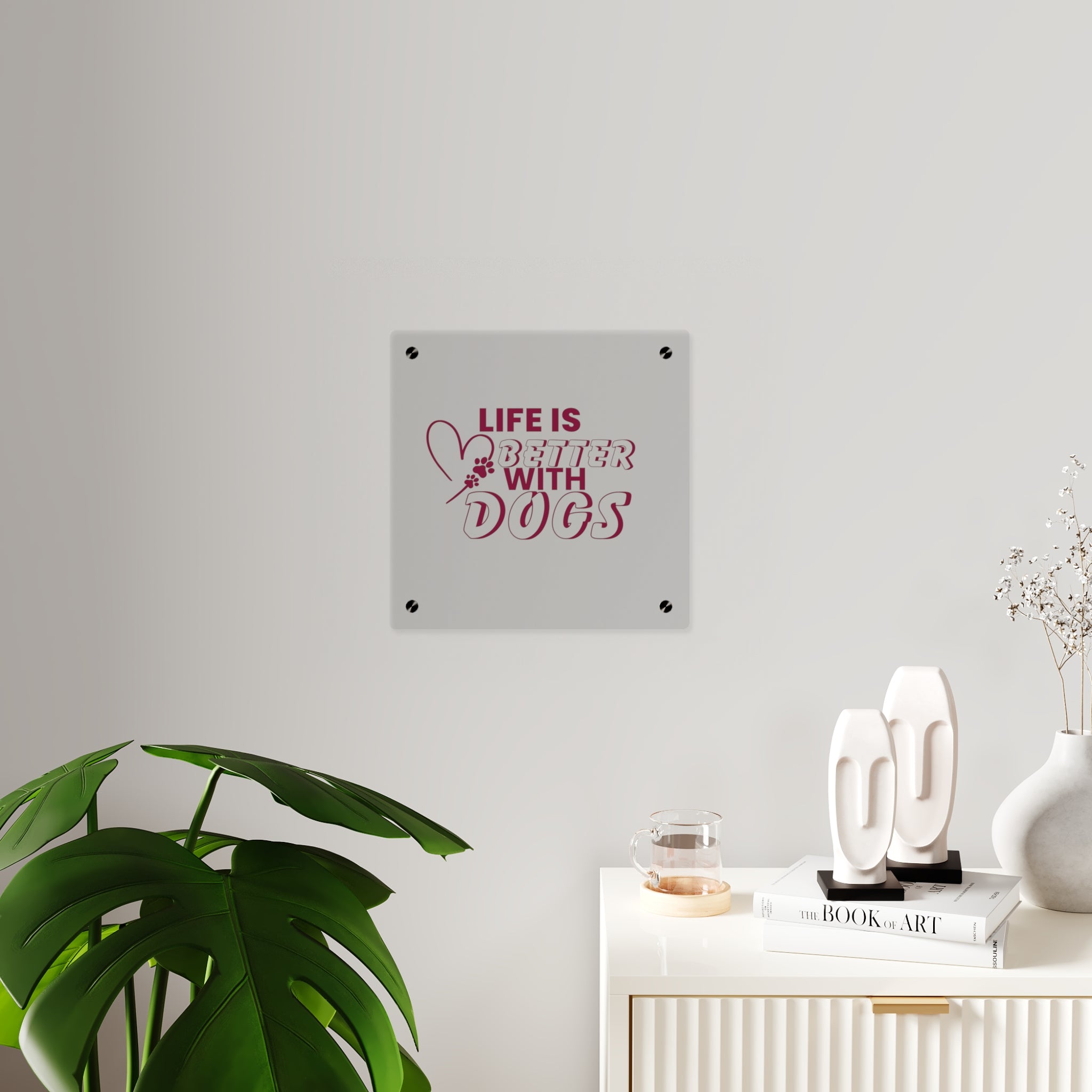 Acrylic Wall Art — "Life Is Better With Dogs" Decorative Plaque