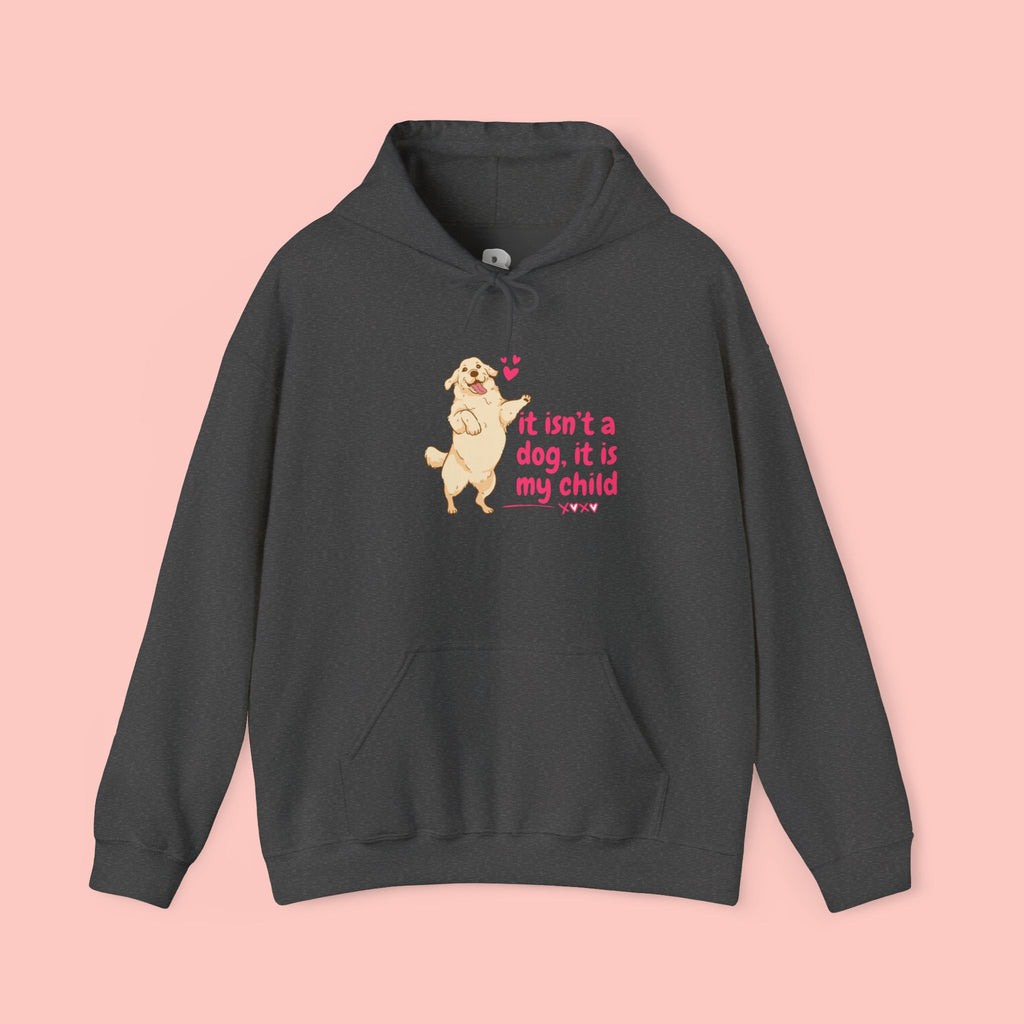 Dog Mom Hoodie — "It isn't a dog. It is my child" Cute Poodle Sweatshirt