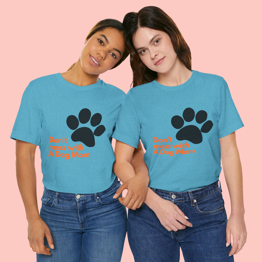 Don’t Mess With A Dog Mom T-Shirt — Paw Print Tee for Dog Lovers