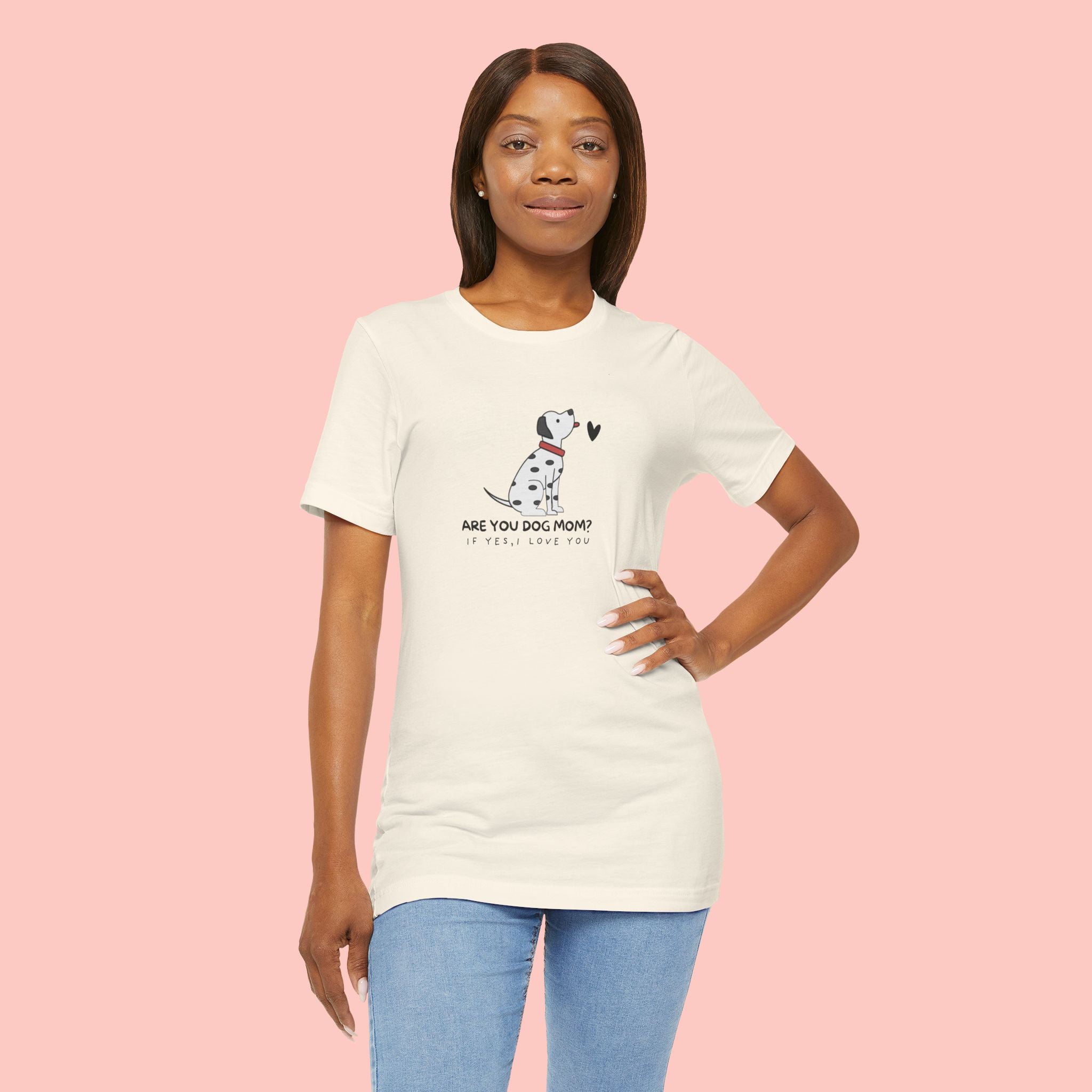 Dog Mom T-Shirt - "Are You Dog Mom? I’ll Still Love You" Cute Dalmatian Graphic Tee