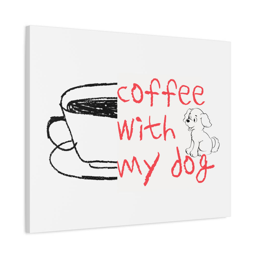 Canvas Wall Art - "Coffee With My Dog" Cute Coffee & Puppy Print