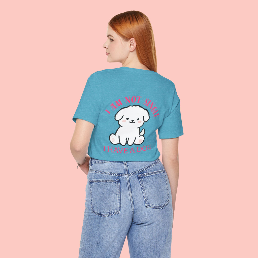 I Am Not Single I Have A Dog T-Shirt — Cute Puppy Graphic Tee