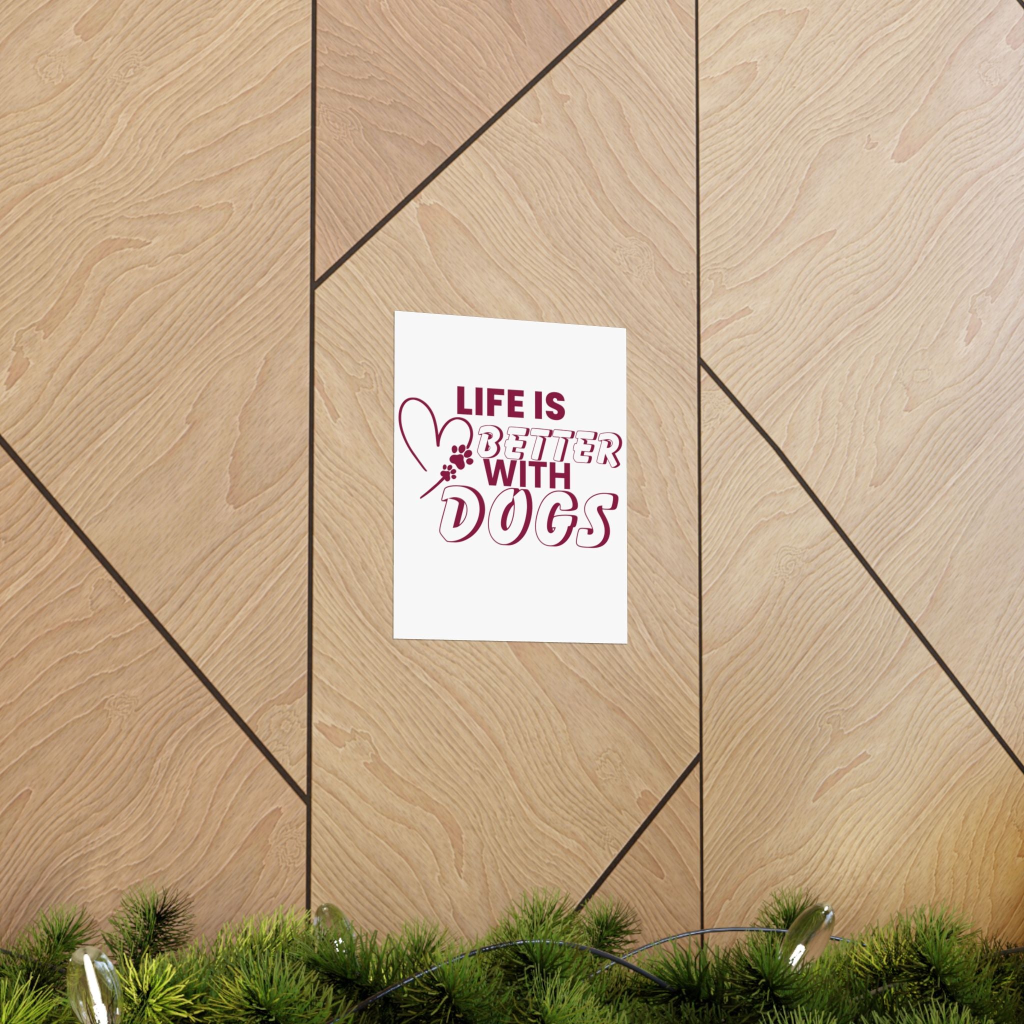 Life Is Better With Dogs Matte Poster — Dog Lover Wall Art