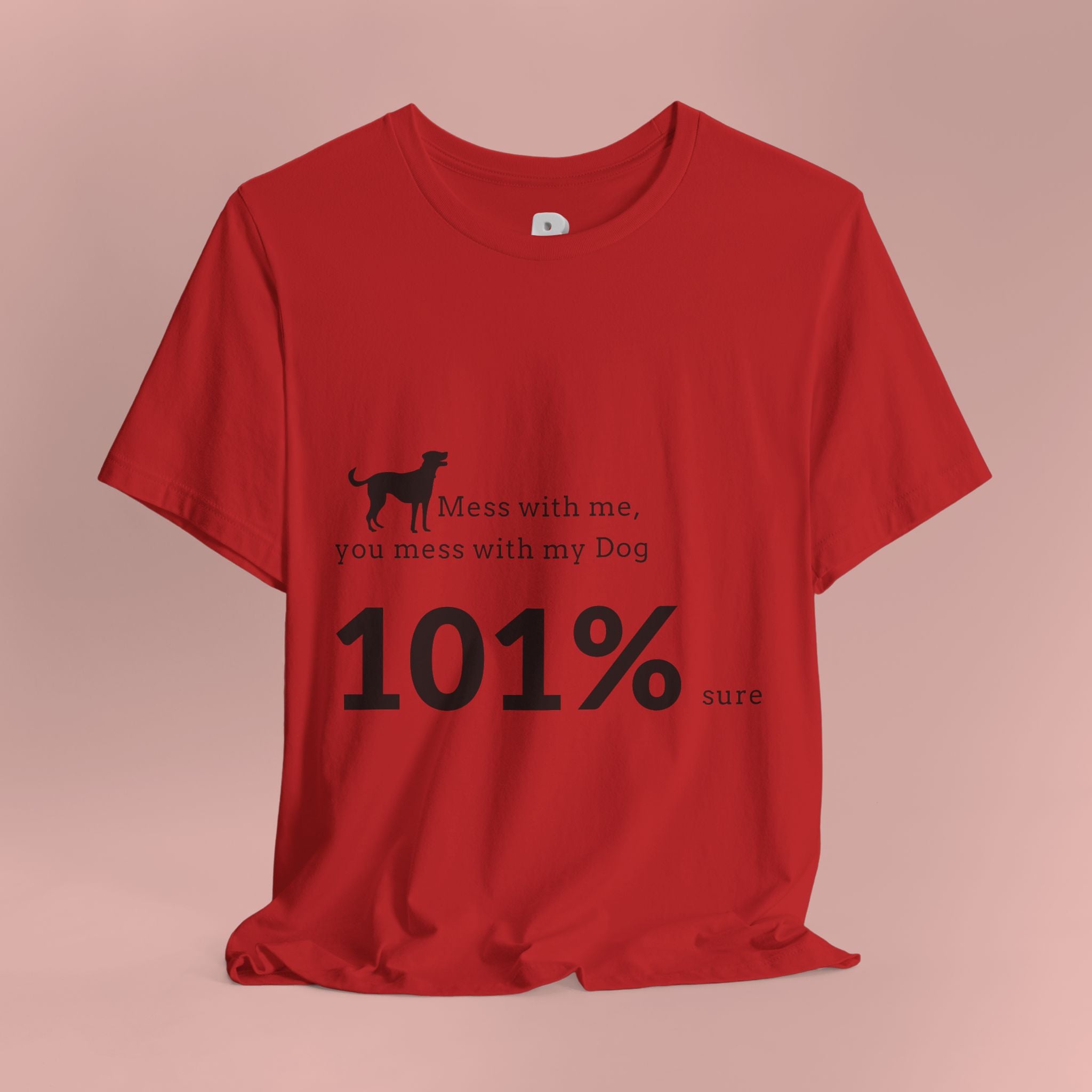 Dog Lover T‑Shirt — "Mess with me, you mess with my Dog 101% sure"