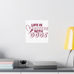 Life Is Better With Dogs Matte Poster — Dog Lover Wall Art