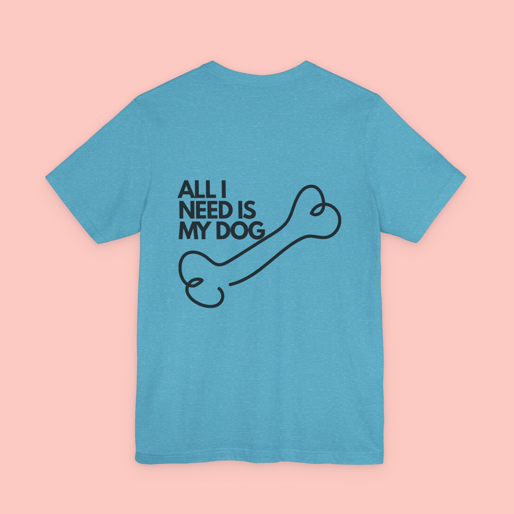 Dog Lover T‑Shirt – “All I Need Is My Dog” Graphic Tee