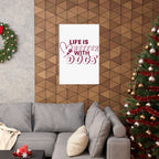 Life Is Better With Dogs Matte Poster — Dog Lover Wall Art