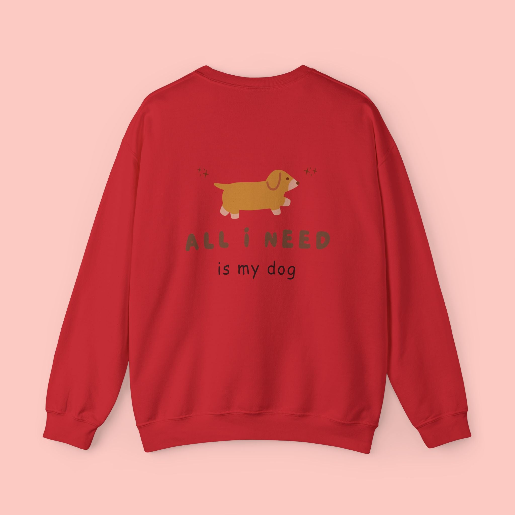 All I Need Is My Dog Sweatshirt