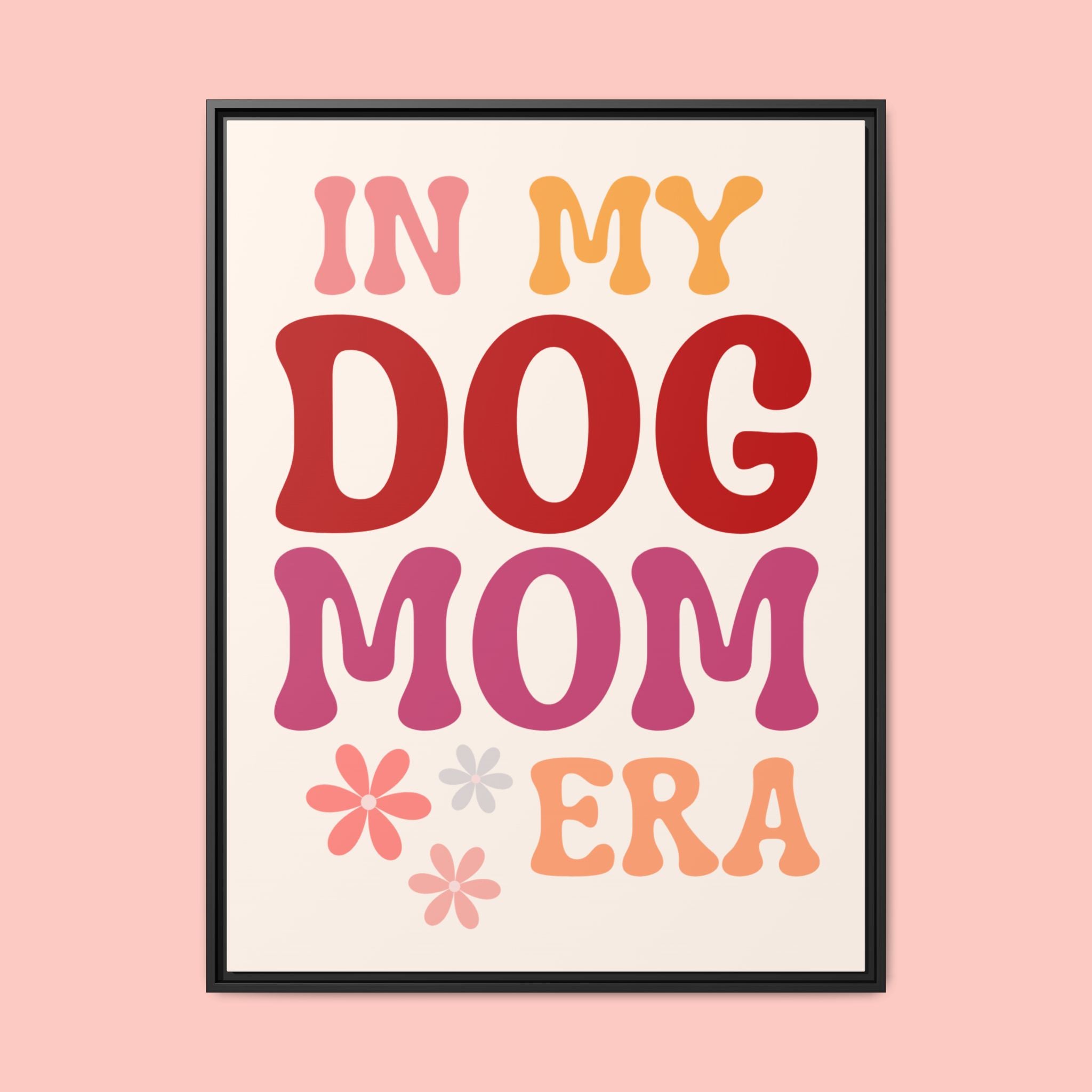 In My Dog Mom Era Framed Canvas Wall Art