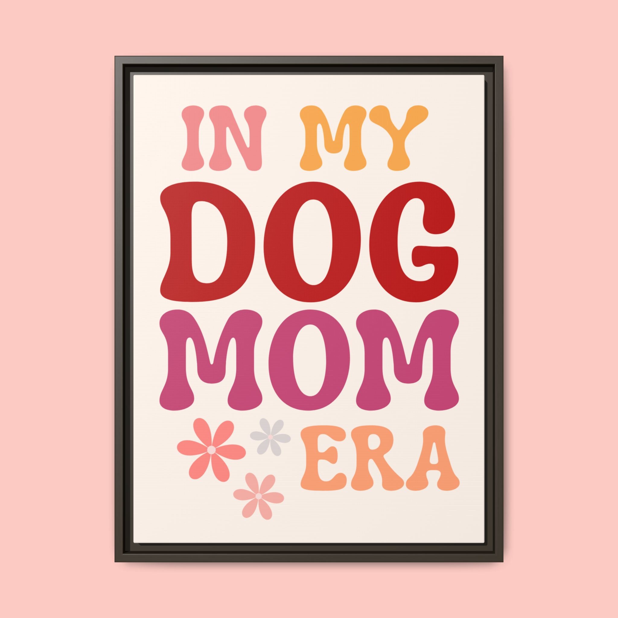 In My Dog Mom Era Framed Canvas Wall Art