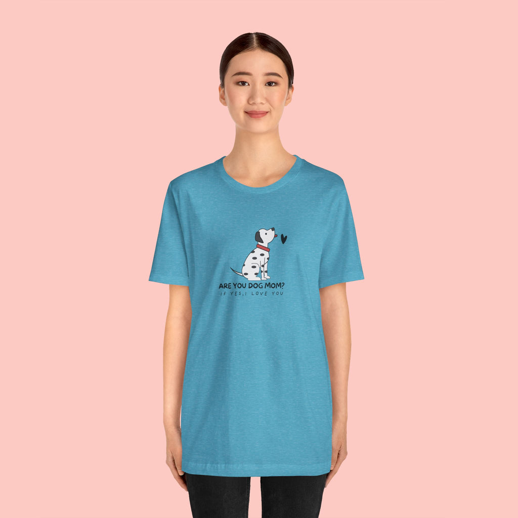 Dog Mom T-Shirt - "Are You Dog Mom? I’ll Still Love You" Cute Dalmatian Graphic Tee