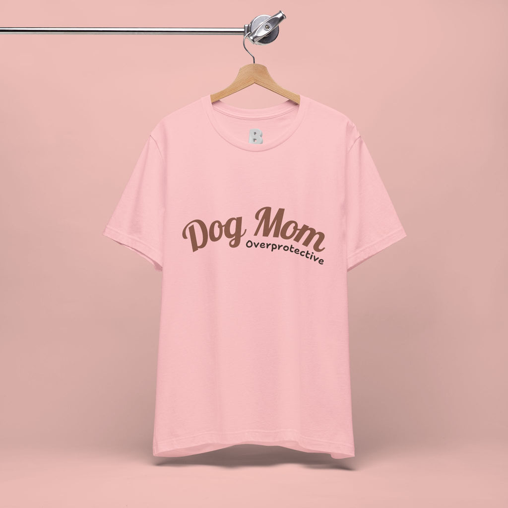 Dog Mom Overprotective T-Shirt – Cute Pet Lover Tee