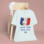 Love Your Dog Like Me T-Shirt — French Flag Heart Puppy Tee