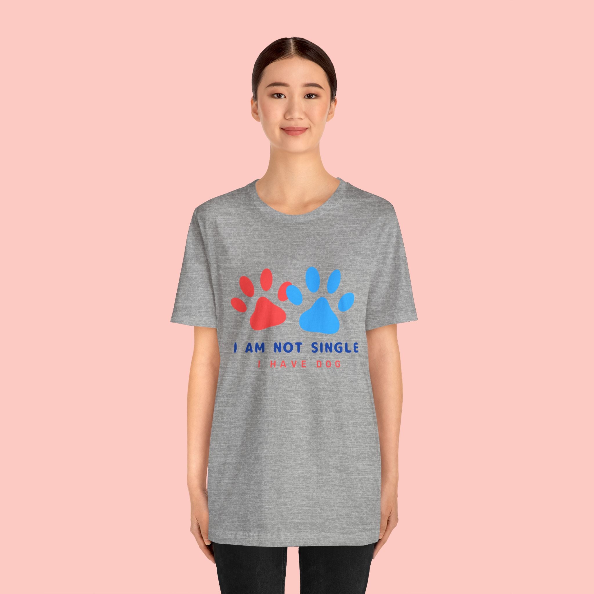 I Am Not Single I Have Dog T-Shirt — Cute Paw Print Dog Lover Tee