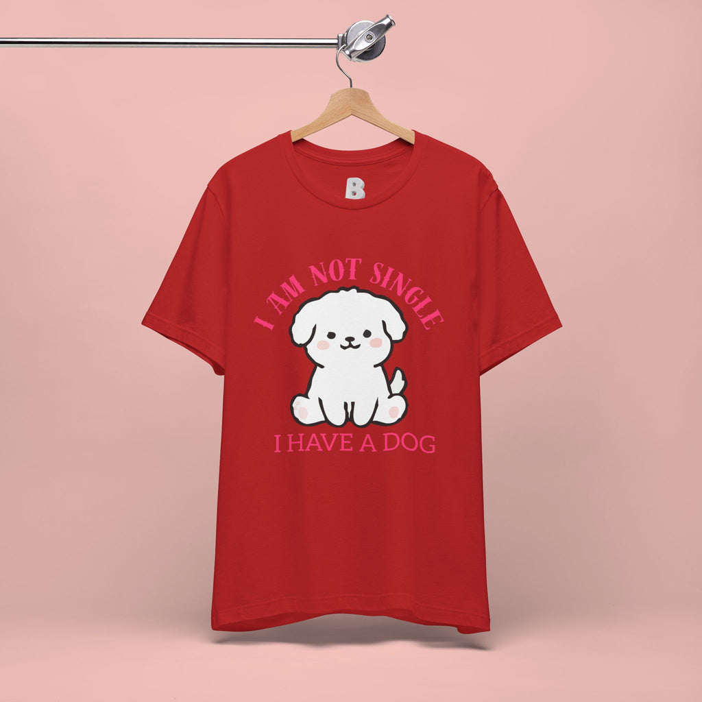 Dog Lover T-Shirt — “I Am Not Single I Have a Dog” Cute Puppy Tee