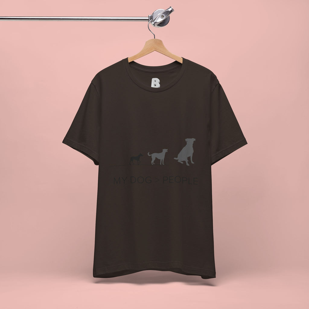 My Dog > People T-Shirt — Funny Dog Lover Tee