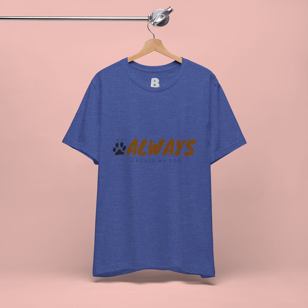 Always Choose My Dog T-Shirt — Dog Lover Paw Print Tee