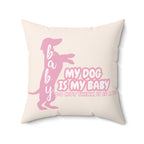 My Dog Is My Baby Pink Dachshund Pillow — Cute Pet Mom Decorative Throw Pillow