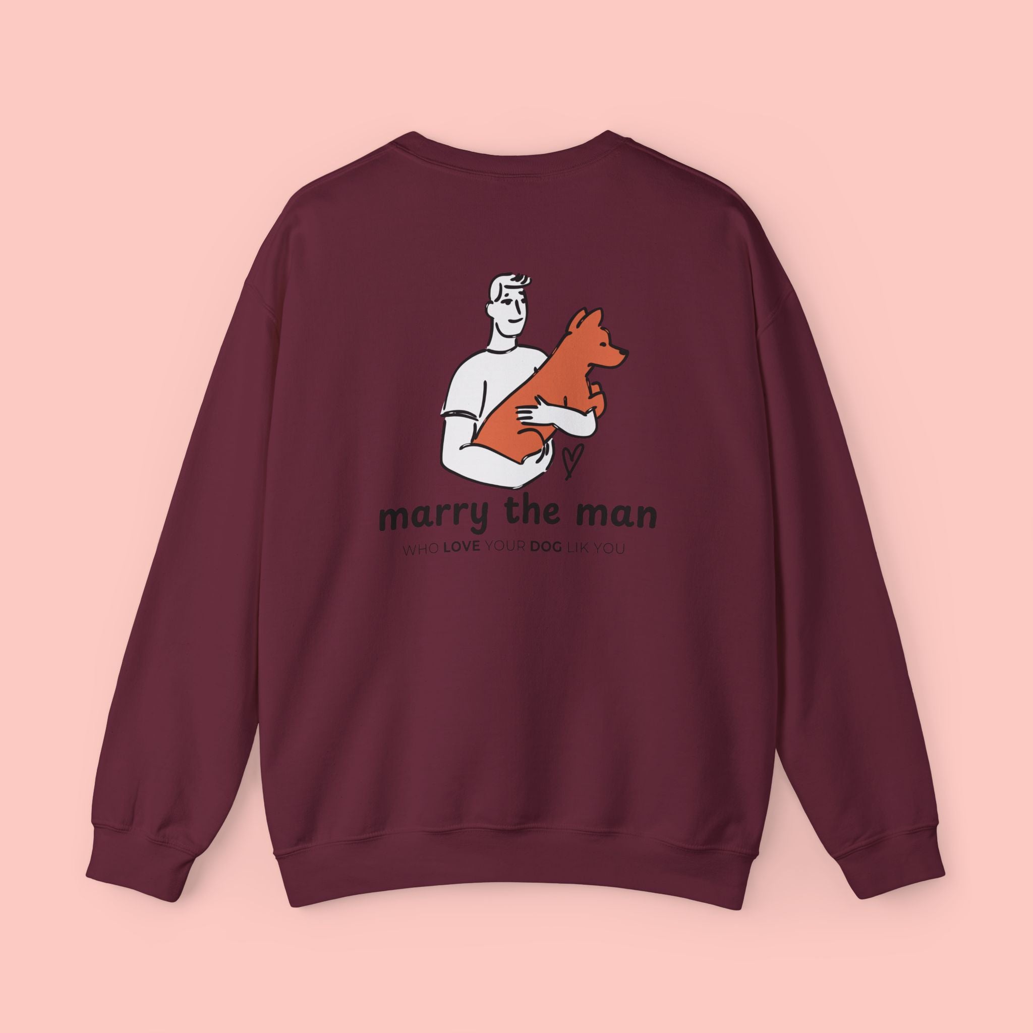 Marry the Man Crewneck Sweatshirt — Cute Dog Lovers Graphic Pullover