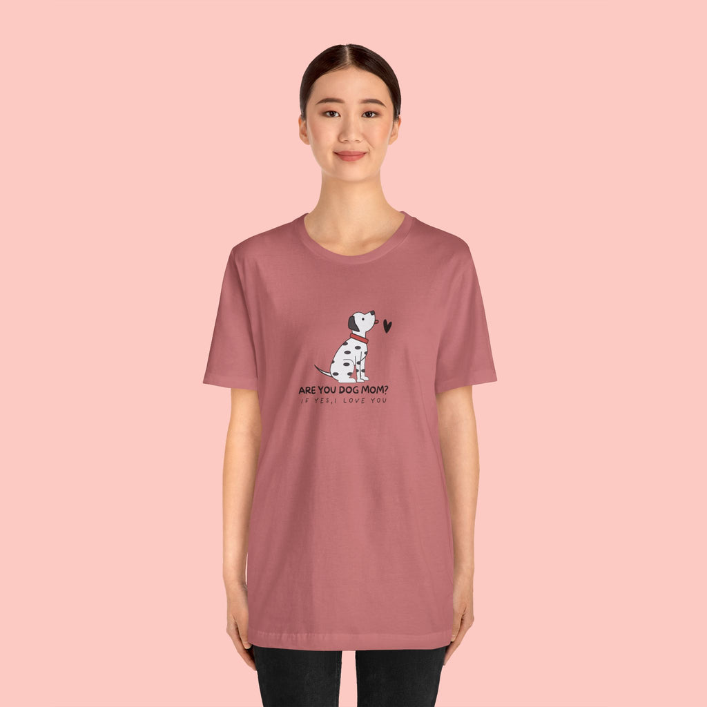 Dog Mom T-Shirt - "Are You Dog Mom? I’ll Still Love You" Cute Dalmatian Graphic Tee
