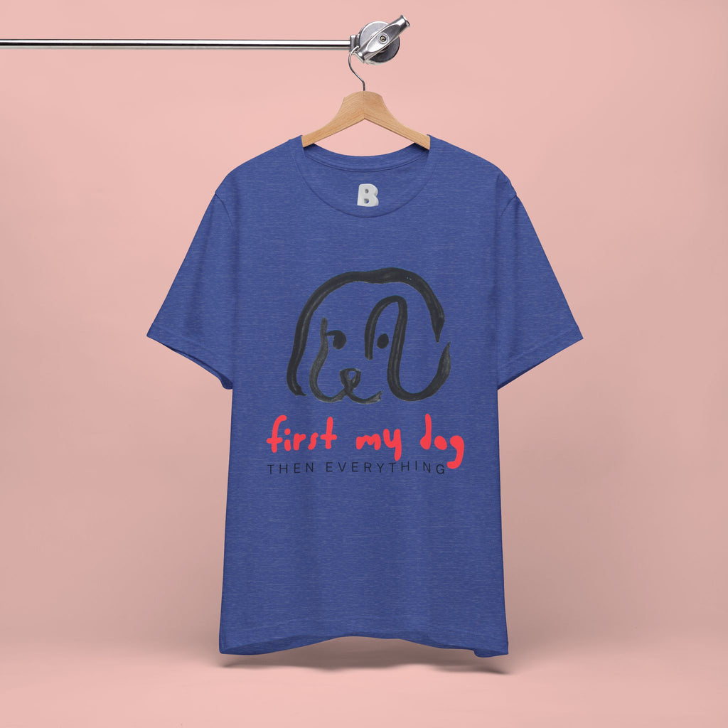 First My Dog Tee — "First My Dog Then Everything" Graphic T-Shirt