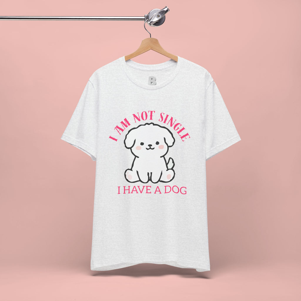 Dog Lover T-Shirt — “I Am Not Single I Have a Dog” Cute Puppy Tee
