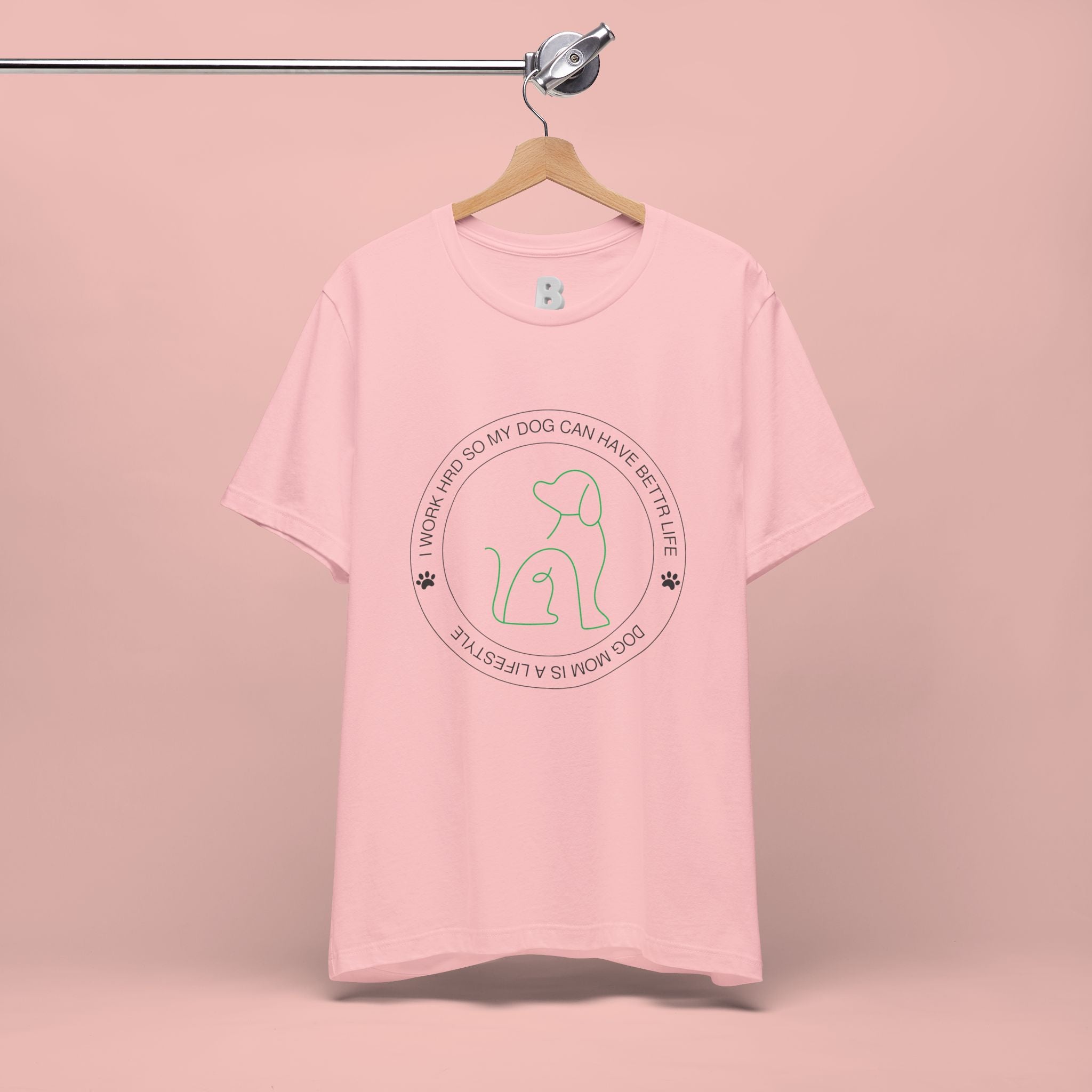 Dog Mom Tee — "I Work Hard So My Dog Can Have A Better Life" Graphic T-Shirt