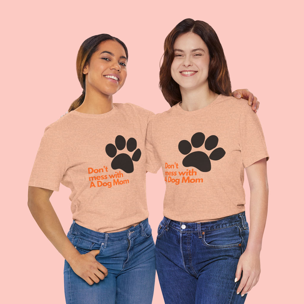 Don’t Mess With A Dog Mom T-Shirt — Paw Print Tee for Dog Lovers