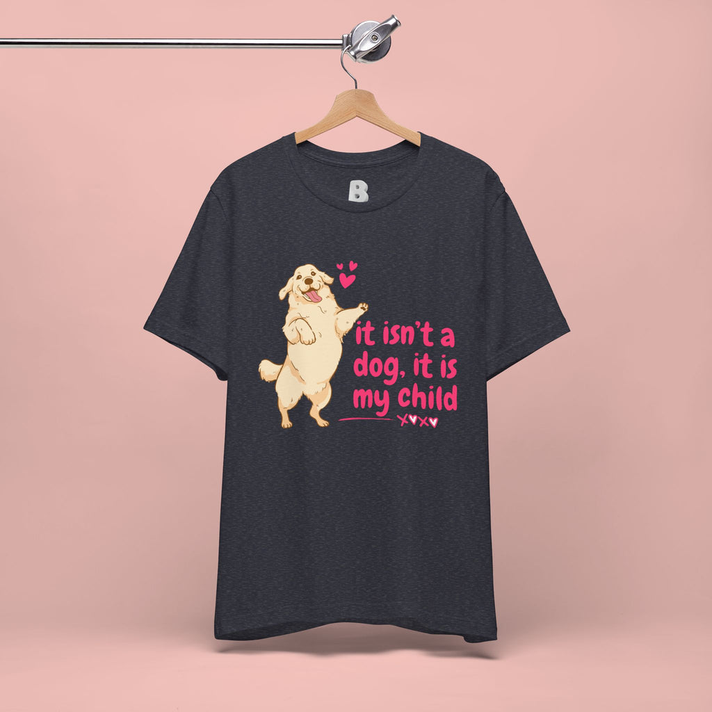 Dog Mom T-Shirt — "It Isn’t a Dog, It Is My Child" Cute Golden Retriever Tee