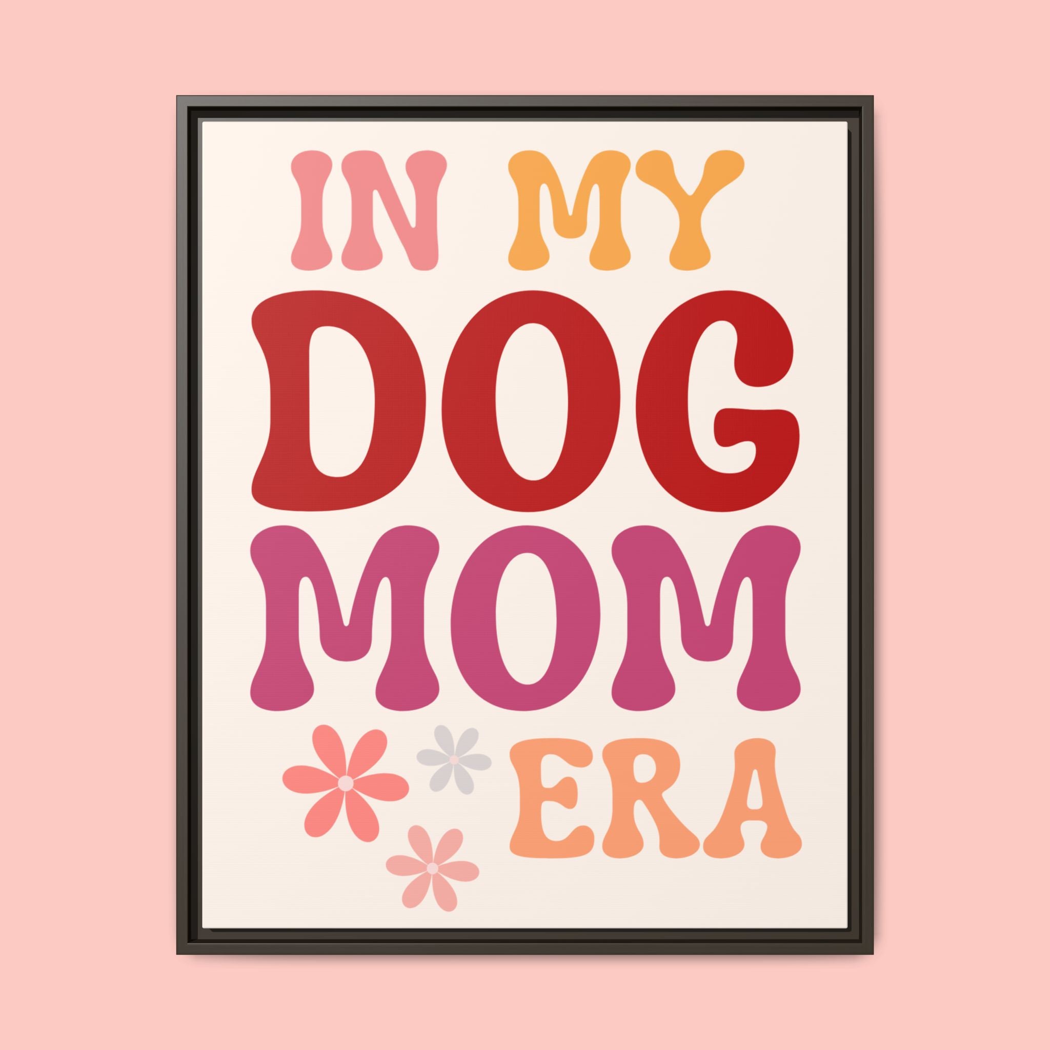 In My Dog Mom Era Framed Canvas Wall Art