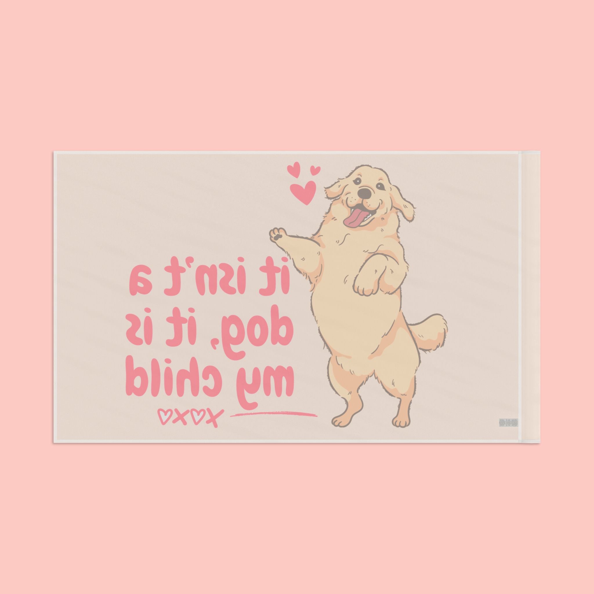 Flag - "It Isn't a Dog, It Is My Child" Decorative Pet Flag