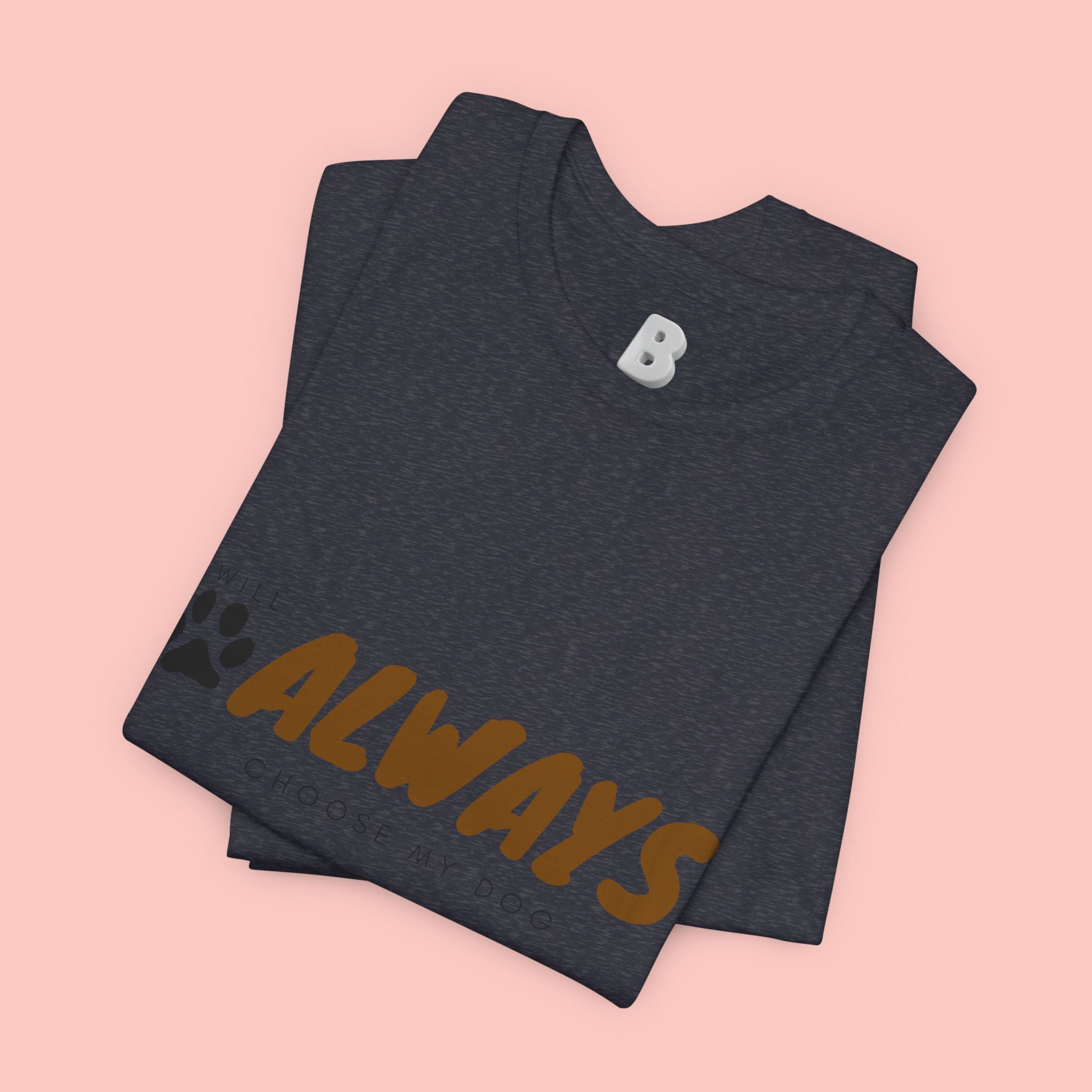 Always Choose My Dog T-Shirt — Dog Lover Paw Print Tee
