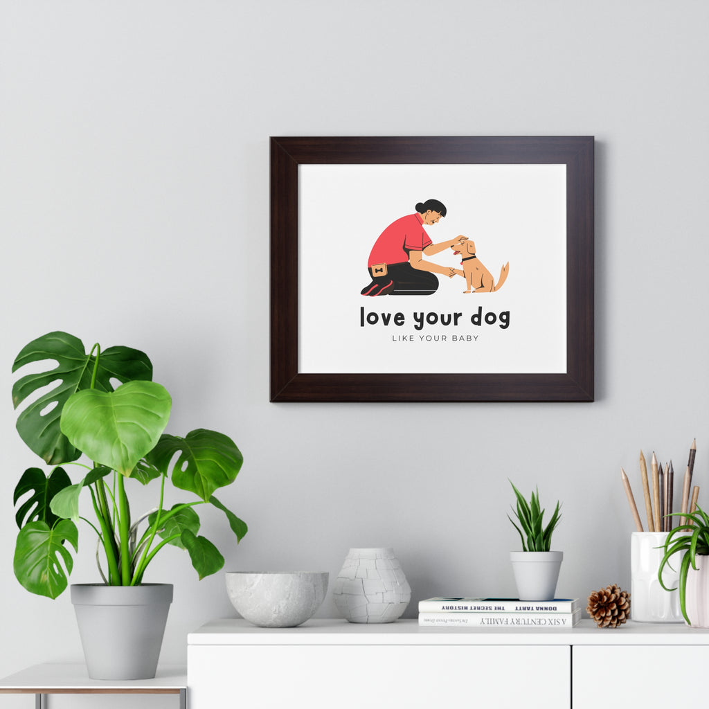 Framed Poster – "Love Your Dog Like Your Baby" Wall Art