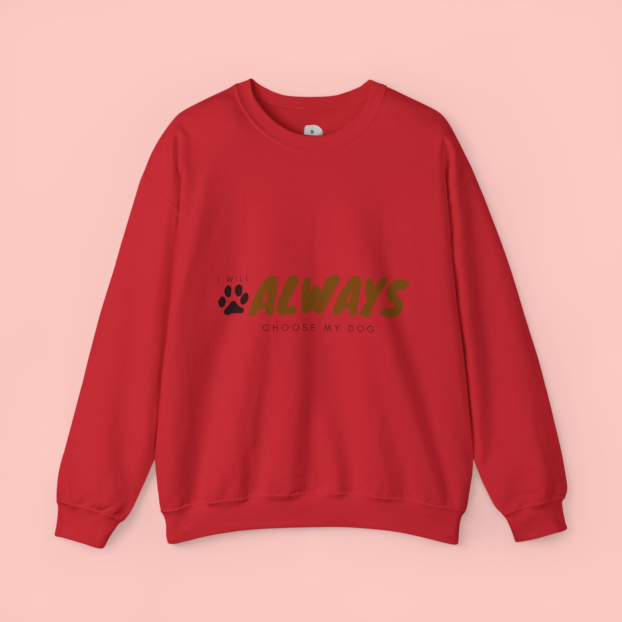 Always Choose My Dog Sweatshirt — Paw Print Cozy Crewneck for Dog Lovers