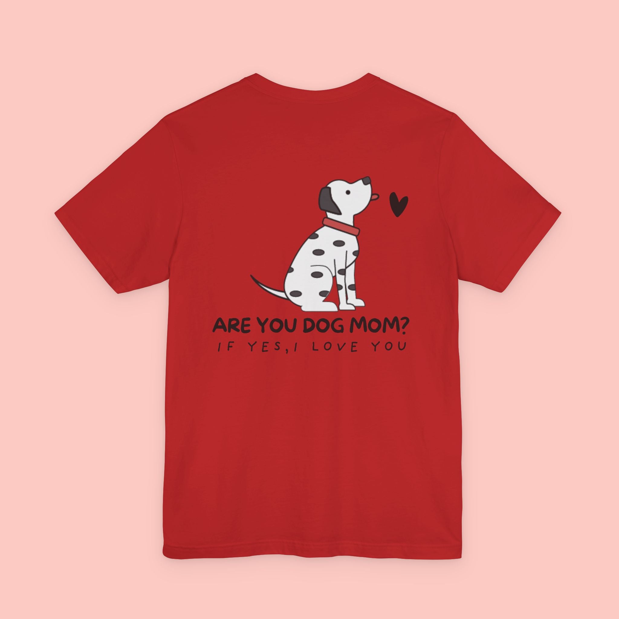 Dog Mom T-Shirt — 'Are You Dog Mom? If Yes, I Love You' Cute Dalmatian Tee