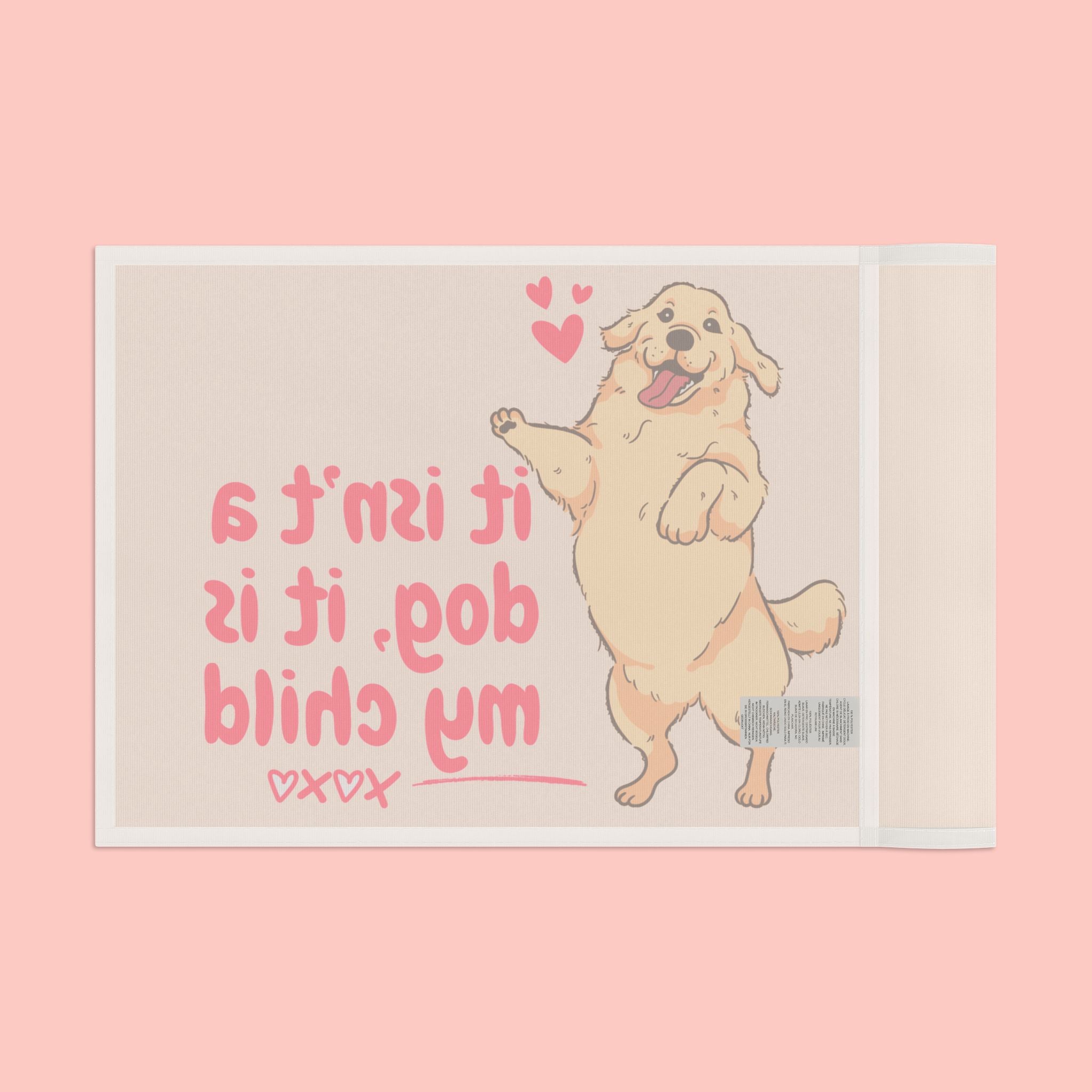 Flag - "It Isn't a Dog, It Is My Child" Decorative Pet Flag
