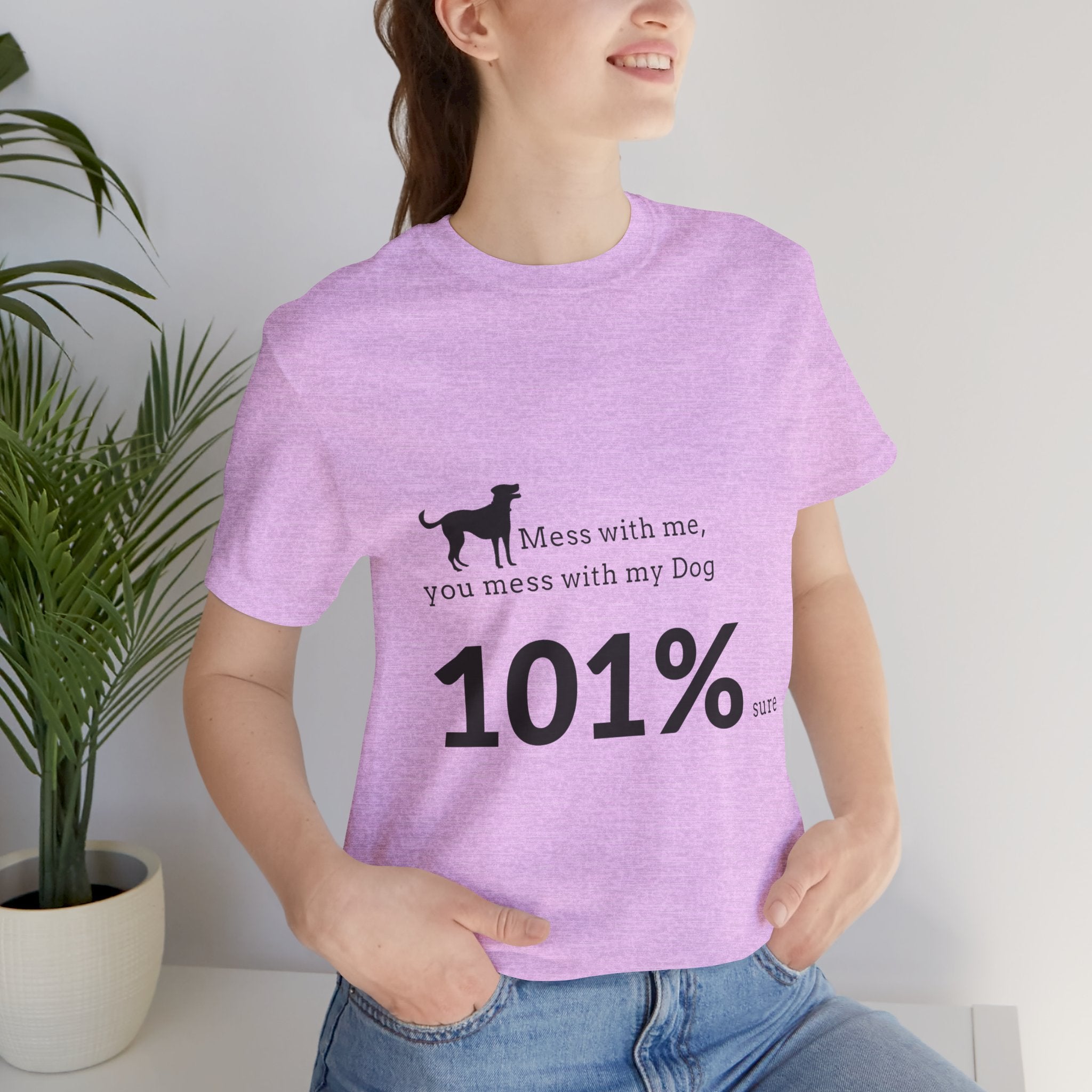 Dog Lover T‑Shirt — "Mess with me, you mess with my Dog 101% sure"
