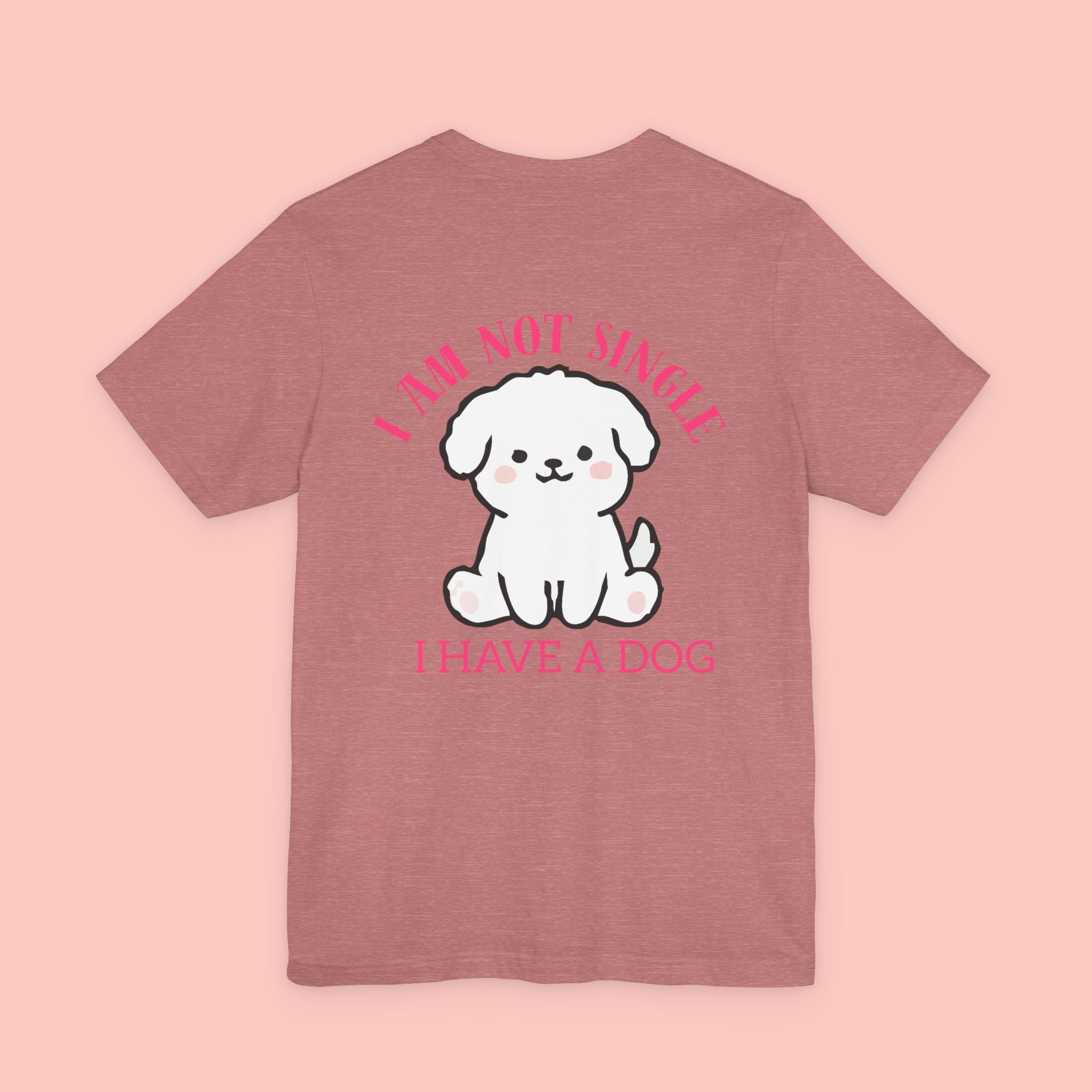 I Am Not Single I Have A Dog T-Shirt — Cute Puppy Graphic Tee