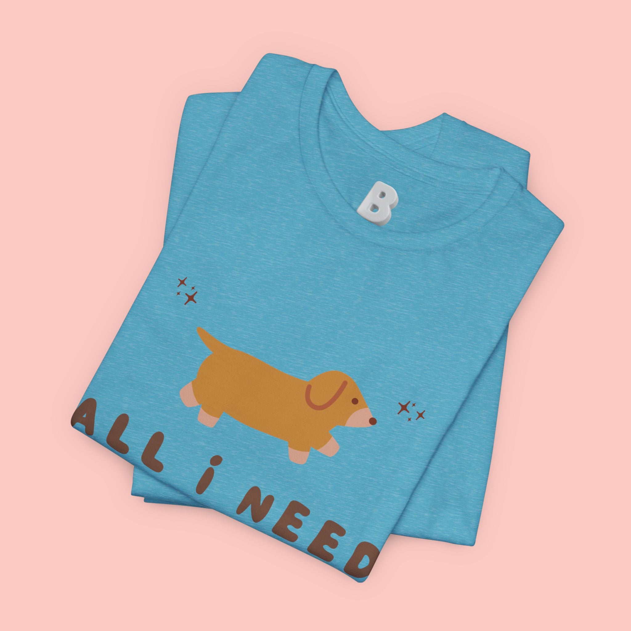 All I Need Is My Dog T‑Shirt — Cute Dachshund Graphic Tee