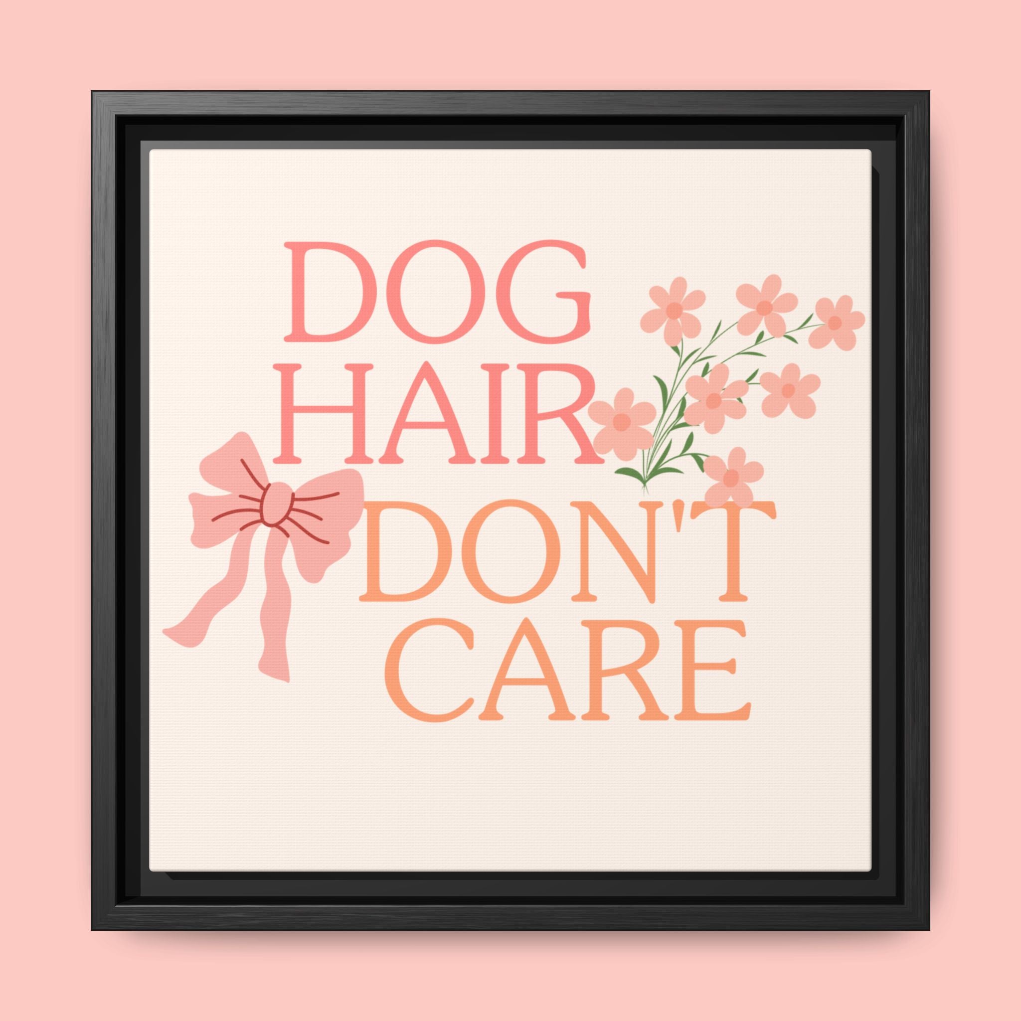 Dog Hair Don’t Care Framed Canvas Print