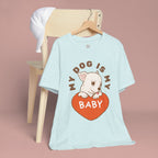 My Dog Is My Baby T-Shirt — Cute Puppy Heart Tee for Dog Lovers
