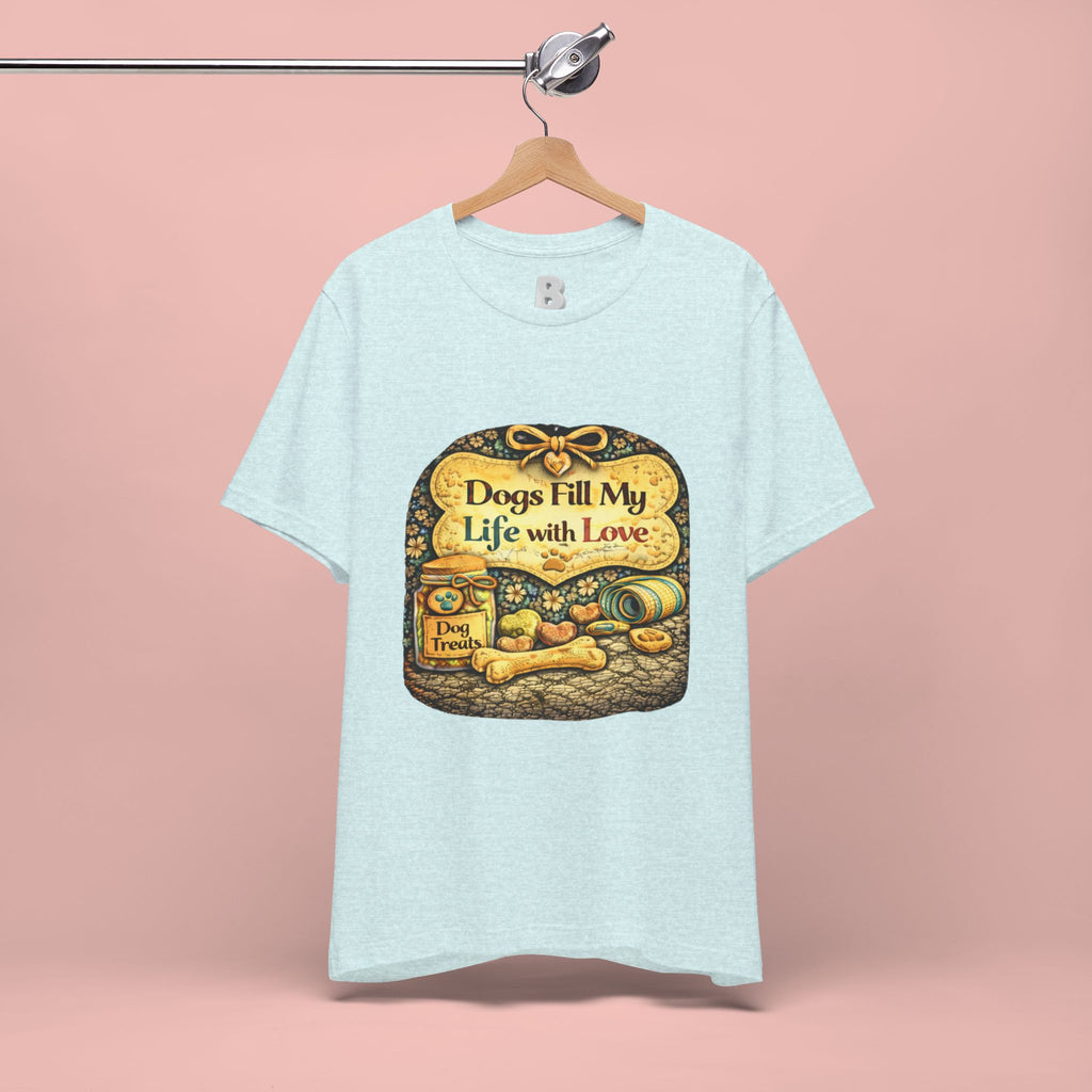 Dogs Fill My Life With Love T-Shirt