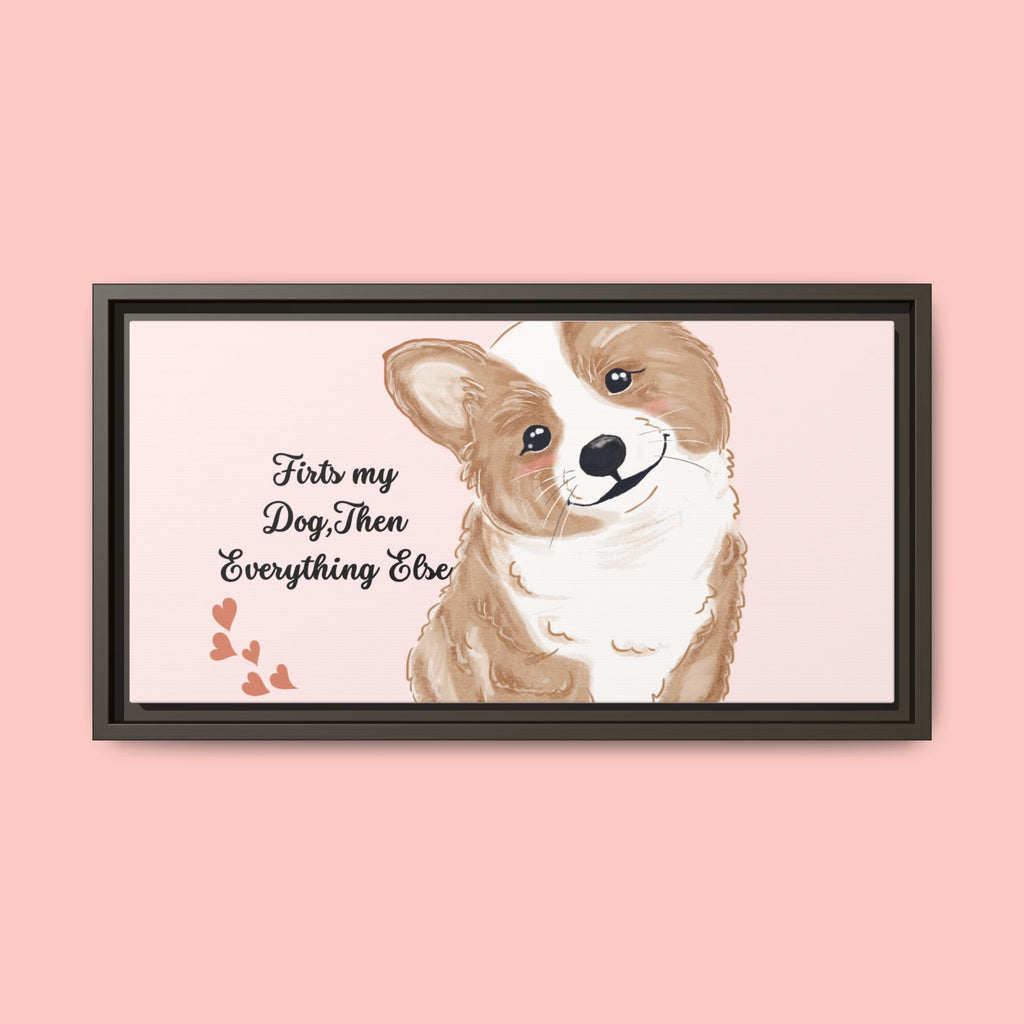 Framed Canvas Print — "First My Dog, Then Everything Else" Corgi Wall Art