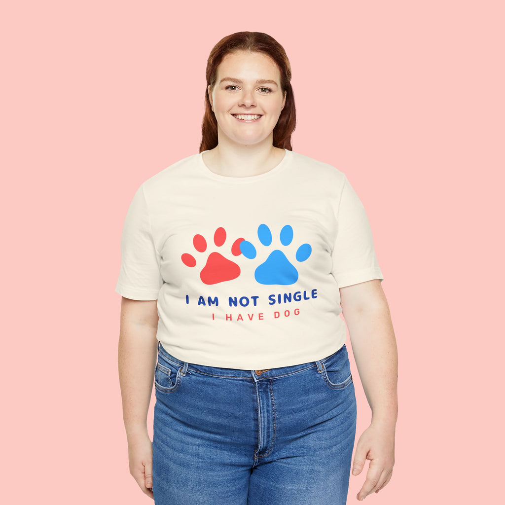 I Am Not Single I Have Dog T-Shirt — Cute Paw Print Dog Lover Tee