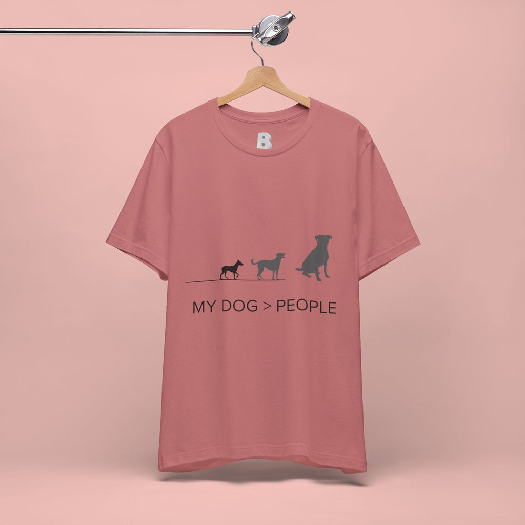 My Dog > People T-Shirt — Funny Dog Lover Tee