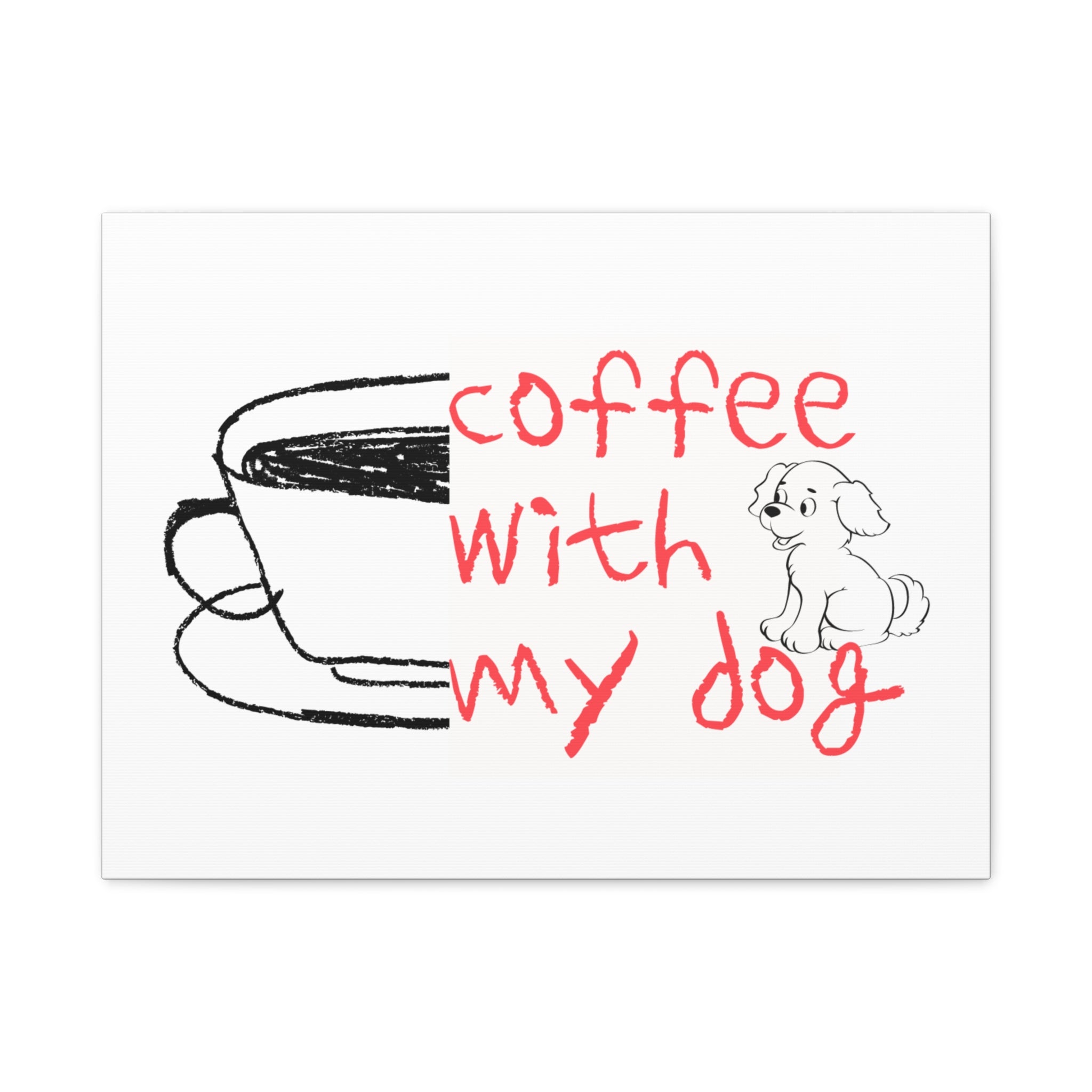 Canvas Wall Art - "Coffee With My Dog" Cute Coffee & Puppy Print